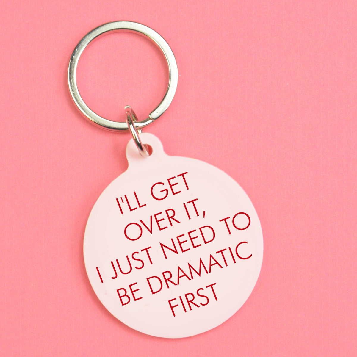 I'll Get Over It I Just Need to Be Dramatic First Keytag